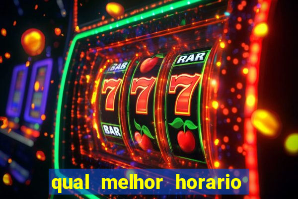 qual melhor horario para ganhar dinheiro no fortune tiger